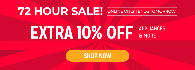 72 Hour Sale! Extra 10% off appliances & more